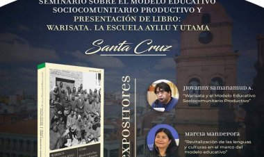 Seminario sobre el modelo Educativo Sociocumunitario Productivo y presentación del libro: Warisata, Escuela Ayllu – Utama