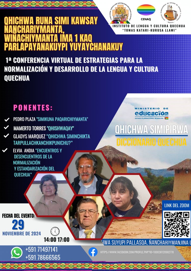 1ª CONFERENCIA VIRTUAL DE ESTRATEGIAS PARA LA NORMALIZACIÓN Y DESARROLLO DE LA LENGUA Y CULTURA QUECHUA "QHICHWA RUNA SIMI KAWSAY ÑANCHARIYMANTA, WIÑACHIYMANTA IMA 1 KAQ PARLAPAYANAKUYPI YUYAYCHANAKUY”